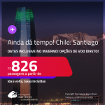 AINDA DÁ TEMPO! Passagens para o <strong>CHILE: Santiago</strong>! A partir de R$ 826, ida e volta, c/ taxas! Datas para viajar até Outubro/24, inclusive no Inverno! Opções de VOO DIRETO!