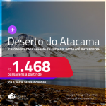<strong>DESERTO DO ATACAMA, no Chile</strong>! Passagens para <strong>CALAMA ou COPIAPO</strong>! A partir de R$ 1.468, ida e volta, c/ taxas! Datas para viajar até Outubro/24!