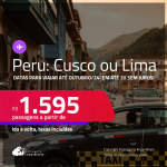 Passagens para o <strong>PERU: Cusco ou Lima</strong>! A partir de R$ 1.595, ida e volta, c/ taxas, em até 3x SEM JUROS! Datas para viajar até Outubro/24!