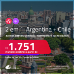 Passagens 2 em 1 – <strong>ARGENTINA: Buenos Aires ou Mendoza + CHILE: Santiago</strong>! A partir de R$ 1.751, todos os trechos, c/ taxas! Em até 12x SEM JUROS!