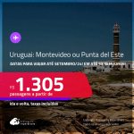 Passagens para o <strong>URUGUAI: Montevideo ou Punta del Este</strong>! A partir de R$ 1.305, ida e volta, c/ taxas, em até 5x SEM JUROS! Datas para viajar até Setembro/24!