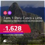 Programe-se para Machu Picchu! Passagens 2 em 1 – <strong>PERU: Cusco + Lima!</strong> A partir de R$ 1.628, todos os trechos, c/ taxas, em até 3x SEM JUROS!