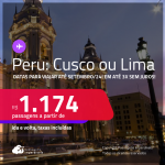 Passagens para o <strong>PERU: Cusco ou Lima</strong>! A partir de R$ 1.174, ida e volta, c/ taxas, em até 3x SEM JUROS! Datas para viajar até Setembro/24!
