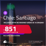 Passagens para o <strong>CHILE: Santiago</strong>! A partir de R$ 851, ida e volta, c/ taxas! Inclusive datas para viajar no INVERNO!