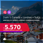 Passagens 3 em 1 – <strong>CANADÁ: Montreal ou Toronto + LONDRES + SUÍÇA: Genebra ou Zurique</strong>! A partir de R$ 5.570, todos os trechos, c/ taxas! Em até 6x SEM JUROS! Opções com BAGAGEM INCLUÍDA!