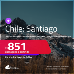 Passagens para o <strong>CHILE: Santiago, </strong>inclusive no INVERNO! A partir de R$ 851, ida e volta, c/ taxas! Opções de VOO DIRETO!