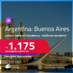 Passagens para a <strong>ARGENTINA: Buenos Aires</strong>! A partir de R$ 1.175, ida e volta, c/ taxas! Opções de VOO DIRETO! Datas até Outubro/24!