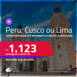 Passagens para o <strong>PERU: Cusco ou Lima</strong>! A partir de R$ 1.123, ida e volta, c/ taxas, em até 3x SEM JUROS! Datas para viajar até Setembro/24!