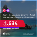 Passagens 2 em 1 – <strong>FERNANDO DE NORONHA + NATAL</strong>! A partir de R$ 1.634, todos os trechos, c/ taxas! Em até 10x SEM JUROS!