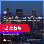 Passagens para o <strong>CANADÁ: Montreal ou Toronto</strong>! A partir de R$ 2.664, ida e volta, c/ taxas! Em até 6x SEM JUROS! Opções com BAGAGEM INCLUÍDA!