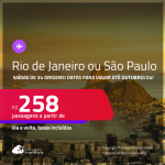 Passagens para o <strong>RIO DE JANEIRO ou SÃO PAULO</strong>! Datas para viajar até Outubro/24! A partir de R$ 258, ida e volta, c/ taxas!