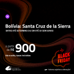 BLACK FRIDAY 2023!!! Passagens para a <strong>BOLÍVIA: Santa Cruz de la Sierra</strong>! A partir de R$ 900, ida e volta, c/ taxas! Em até 5x SEM JUROS!