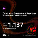 BLACK FRIDAY 2023! <strong>DESERTO DO ATACAMA, no Chile</strong>! Passagens para <strong>CALAMA ou COPIAPO</strong>! A partir de R$ 1.137, ida e volta, c/ taxas! Datas até Setembro/24!