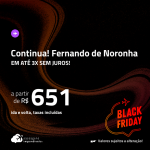 BLACK FRIDAY 2023! Continua!!! Passagens para <strong>FERNANDO DE NORONHA</strong>! A partir de R$ 651, ida e volta, c/ taxas! Em até 3x SEM JUROS!