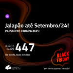 BLACK FRIDAY 2023! Programe sua viagem para o Jalapão! Passagens para <strong>PALMAS</strong>! A partir de R$ 447, ida e volta, c/ taxas!