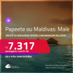 Passagens para a <strong>POLINÉSIA FRANCESA: Papeete ou MALDIVAS: Male</strong>! A partir de R$ 7.317, ida e volta, c/ taxas! Em até 5x SEM JUROS! Opções com BAGAGEM INCLUÍDA!