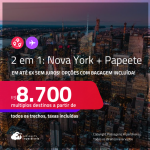 Passagens 2 em 1 – <strong>POLINÉSIA FRANCESA: Papeete + NOVA YORK!</strong> A partir de R$ 8.700, todos os trechos, c/ taxas! Em até 6x SEM JUROS! Opções com BAGAGEM INCLUÍDA!