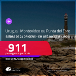 Passagens para o <strong>URUGUAI: Montevideo ou Punta del Este</strong>! A partir de R$ 911, ida e volta, c/ taxas! Em até 10x SEM JUROS!