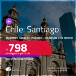 Passagens para o <strong>CHILE: Santiago</strong>! A partir de R$ 798, ida e volta, c/ taxas! Opções de VOO DIRETO!