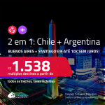 Passagens 2 em 1 – <strong>ARGENTINA: Buenos Aires + CHILE: Santiago</strong>! A partir de R$ 1.538, todos os trechos, c/ taxas! Em até 10x SEM JUROS!