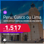 Passagens para o <strong>PERU: Cusco ou Lima</strong>! A partir de R$ 1.517, ida e volta, c/ taxas! Datas até Outubro/24! Opções de VOO DIRETO!