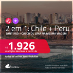 Passagens 2 em 1 – <strong>CHILE: Santiago + PERU: Cusco ou Lima</strong>! A partir de R$ 1.926, todos os trechos, c/ taxas!
