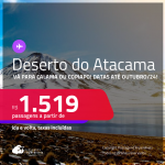 <strong>DESERTO DO ATACAMA, no Chile</strong>! Passagens para <strong>CALAMA ou COPIAPO</strong>! A partir de R$ 1.519, ida e volta, c/ taxas! Datas até Outubro/24!