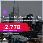 Passagens para a <strong>CANADÁ: Montreal ou Toronto</strong>! A partir de R$ 2.778, ida e volta, c/ taxas! Opções com BAGAGEM INCLUÍDA!
