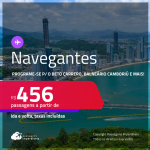 Programe sua viagem para o Beto Carrero, Balneário Camboriú e mais! Passagens para <strong>NAVEGANTES</strong>! A partir de R$ 456, ida e volta, c/ taxas!