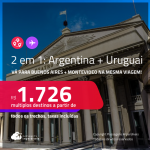 Passagens 2 em 1 – <strong>ARGENTINA: Buenos Aires + URUGUAI: Montevideo</strong>! A partir de R$ 1.726, todos os trechos, c/ taxas!