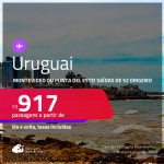 Passagens para o <strong>URUGUAI: Montevideo ou Punta del Este</strong>! A partir de R$ 917, ida e volta, c/ taxas!