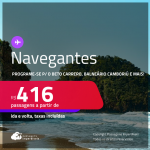 Programe sua viagem para o Beto Carrero, Balneário Camboriú e mais! Passagens para <strong>NAVEGANTES</strong>! A partir de R$ 416, ida e volta, c/ taxas!