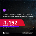 MUITO BOM!!! <strong>DESERTO DO ATACAMA, no Chile</strong>! Passagens para <strong>CALAMA ou COPIAPO</strong>! A partir de R$ 1.152, ida e volta, c/ taxas!