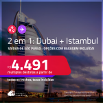 Passagens 2 em 1 – <strong>ISTAMBUL + DUBAI</strong>! A partir de R$ 4.491, todos os trechos, c/ taxas! Opções com BAGAGEM INCLUÍDA!