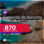Passagens para <strong>FERNANDO DE NORONHA</strong>! Datas para viajar inclusive no VERÃO! A partir de R$ 870, ida e volta, c/ taxas!