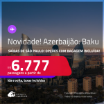 NOVIDADE! Passagens para o <strong>AZERBAIJÃO: Baku</strong>! A partir de R$ 6.777, ida e volta, c/ taxas! Opções com BAGAGEM INCLUÍDA!
