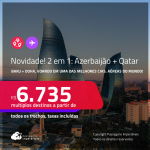 NOVIDADE! Passagens 2 em 1 – <strong>AZERBAIJÃO: Baku + QATAR: Doha, </strong>voando em uma das melhores cias. aéreas do mundo! A partir de R$ 6.735, todos os trechos, c/ taxas! Opções com BAGAGEM INCLUÍDA!