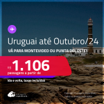 Passagens para o <strong>URUGUAI: Montevideo ou Punta del Este</strong>! A partir de R$ 1.106, ida e volta, c/ taxas! Datas para viajar até Outubro/24!