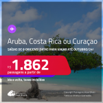 Passagens para <strong>ARUBA, COSTA RICA ou CURAÇAO</strong>! Datas para viajar até Outubro/24! A partir de R$ 1.862, ida e volta, c/ taxas!