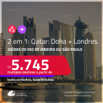 Passagens 2 em 1 – <strong>LONDRES +</strong> <strong>QATAR: Doha!</strong> A partir de R$ 5.745, todos os trechos, c/ taxas!