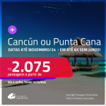 Passagens para <strong>CANCÚN ou  PUNTA CANA</strong>! A partir de R$ 2.075, ida e volta, c/ taxas! Em até 6x SEM JUROS! Datas até Novembro/24!
