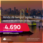 AINDA DÁ TEMPO! Passagens para o <strong>JAPÃO: Tokio! </strong>A partir de R$ 4.690, ida e volta, c/ taxas! Em até 12x SEM JUROS! Opções com BAGAGEM INCLUÍDA!