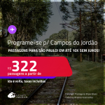 Programe sua viagem para Campos do Jordão! Passagens para <strong>SÃO PAULO</strong>! A partir de R$ 322, ida e volta, c/ taxas! Em até 10x SEM JUROS!