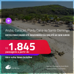 Passagens para <strong>ARUBA, CURAÇAO, PUNTA CANA ou SANTO DOMINGO</strong>! A partir de R$ 1.845, ida e volta, c/ taxas! Em até 6x SEM JUROS!