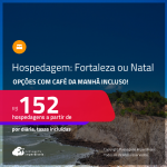 Hospedagem com CAFÉ DA MANHÃ em <strong>FORTALEZA ou NATAL</strong>! A partir de R$ 152, por dia, em quarto duplo!