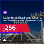 MUITO BOM!!! Passagens para <strong>BRASÍLIA ou GOIÂNIA</strong>! Datas para viajar até Dezembro/24! A partir de R$ 256, ida e volta, c/ taxas!