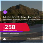 MUITO BOM!!! Programe sua viagem para Ouro Preto, Tiradentes e mais! Passagens para <strong>BELO HORIZONTE</strong>! A partir de R$ 258, ida e volta, c/ taxas!