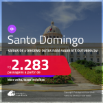 Passagens para <strong>SANTO DOMINGO</strong>! Datas para viajar até Outubro/24! A partir de R$ 2.283, ida e volta, c/ taxas!