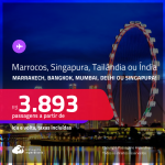Passagens para <strong>MARROCOS: Marrakech, TAILÂNDIA: Bangkok, ÍNDIA: Mumbai ou Delhi ou SINGAPURA</strong>! A partir de R$ 3.893, ida e volta, c/ taxas!
