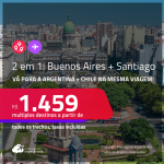 Passagens 2 em 1 – <strong>ARGENTINA: Buenos Aires + CHILE: Santiago</strong>! A partir de R$ 1.459, todos os trechos, c/ taxas! Em até 10x SEM JUROS!